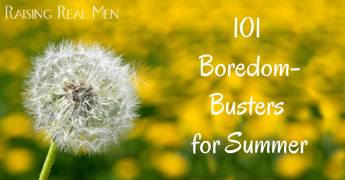 Raising Real Men » » 101 Great Answers for “I’m Bored” This Summer